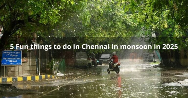 5 Fun things to do in Chennai in monsoon in 2025