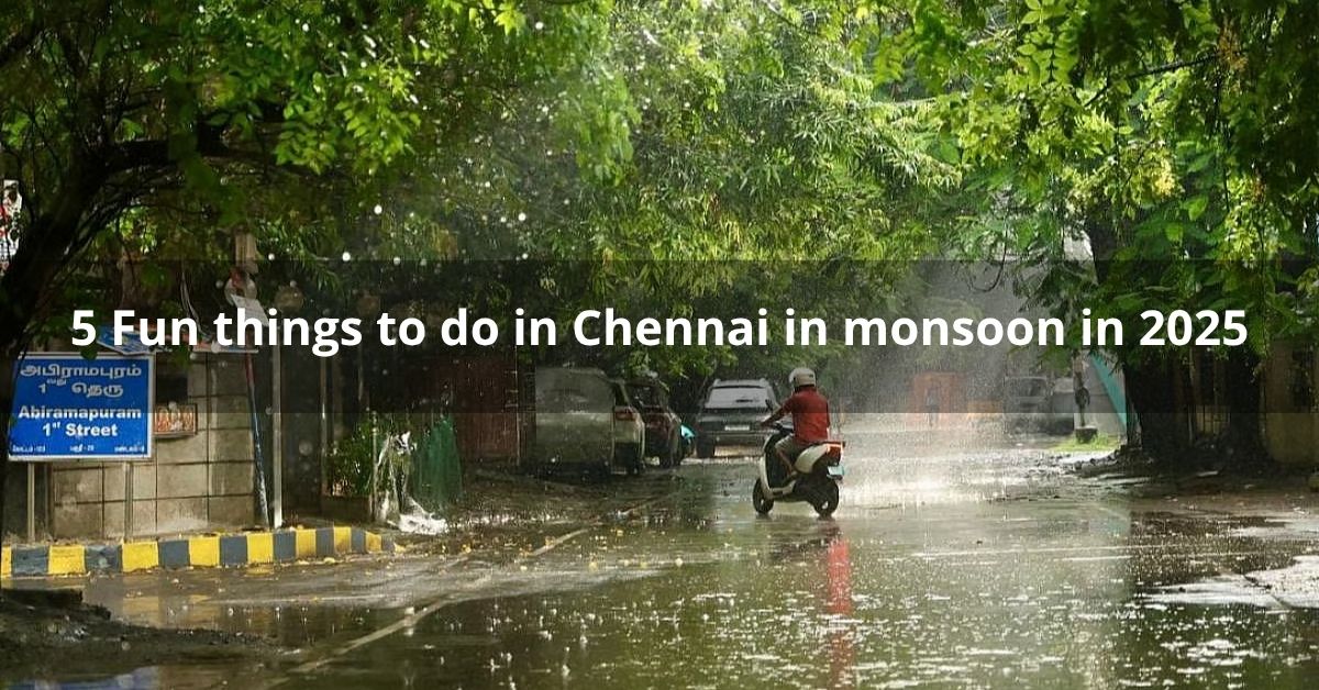 5 Fun things to do in Chennai in monsoon in 2025